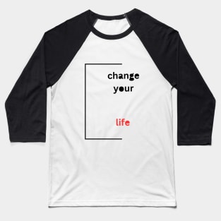 Change your Life Baseball T-Shirt